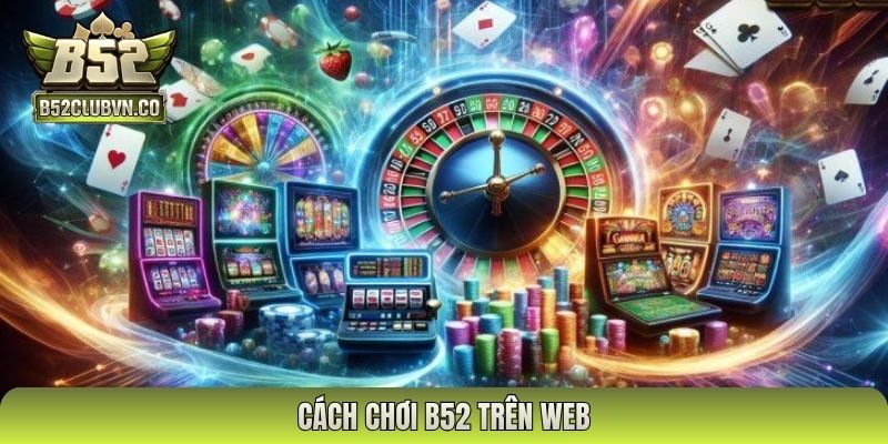 cách chơi B52 trên web